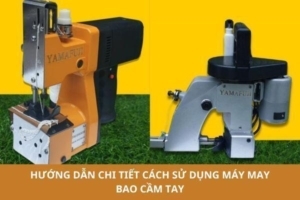 Hướng Dẫn Chi Tiết Cách Sử Dụng Máy May Bao Cầm Tay