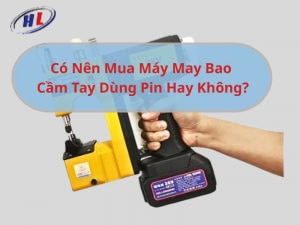 Có nên mua máy may bao cầm tay dùng pin không?