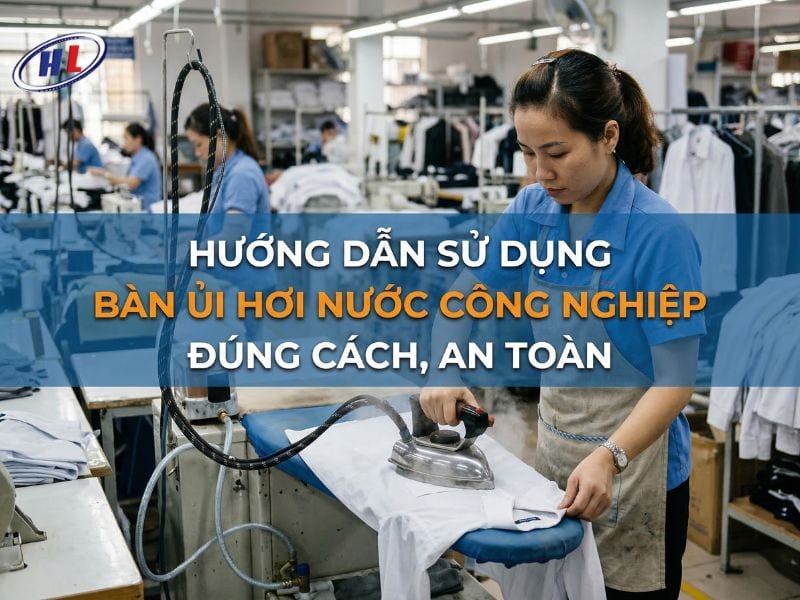 huong dan su dung ban ui hoi nuco cong nghiep chuan Hướng dẫn sử dụng bàn ủi hơi nước công nghiệp an toàn