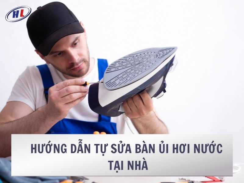 Hướng dẫn tự sửa bàn ủi hơi nước tại nhà
