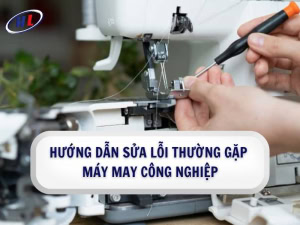 Hướng dẫn sửa các lỗi thường gặp của máy may công nghiệp