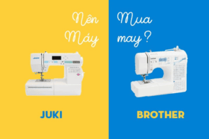 Giải Đáp Nên Mua Máy May Juki Hay Brother Là Tốt Nhất?