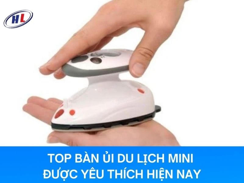 Top bàn ủi du lịch mini được tin dùng
