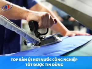 Top bàn ủi hơi nước công nghiệp được tin dùng