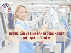 Hướng dẫn vệ sinh bàn ủi công nghiệp hiệu quả, tiết kiệm