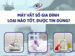 Máy vắt sổ gia đình loại nào tốt