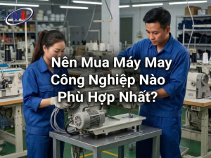 Nên chọn mua máy may công nghiệp nào phù hợp