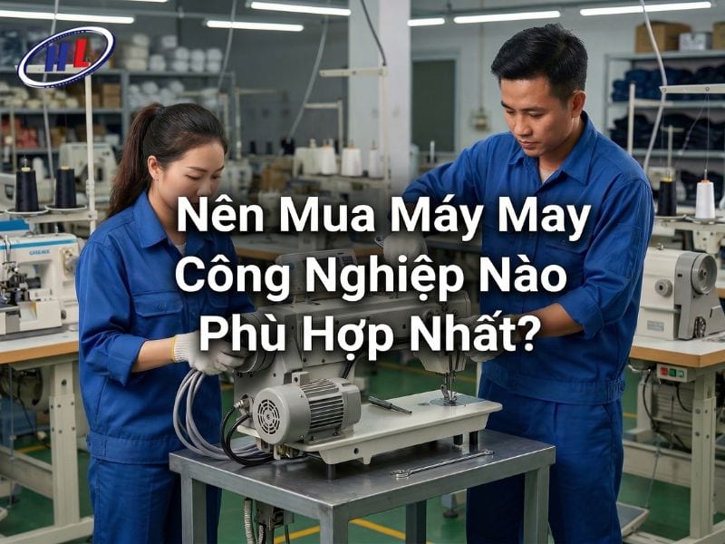 nen chon may may cong nghiep nap Nên chọn mua máy may công nghiệp nào phù hợp