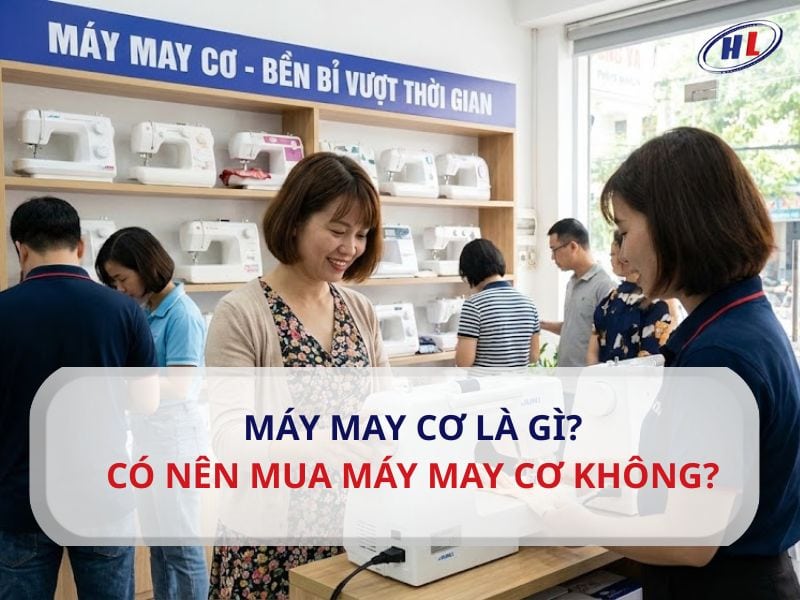 tim hieu may may co la gi Máy may cơ là gì? Có nên mua máy may cơ không?