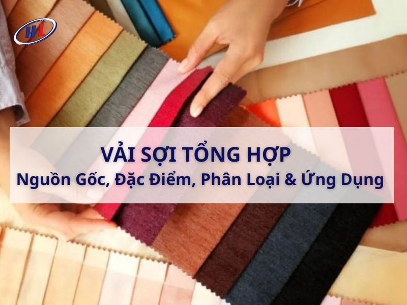 Vải sợi tổng hợp: Nguồn gốc, đặc điểm, phân loại và ứng dụng