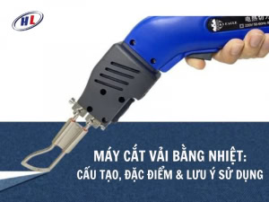 Tìm hiểu tổng quan về máy cắt vải bằng nhiệt