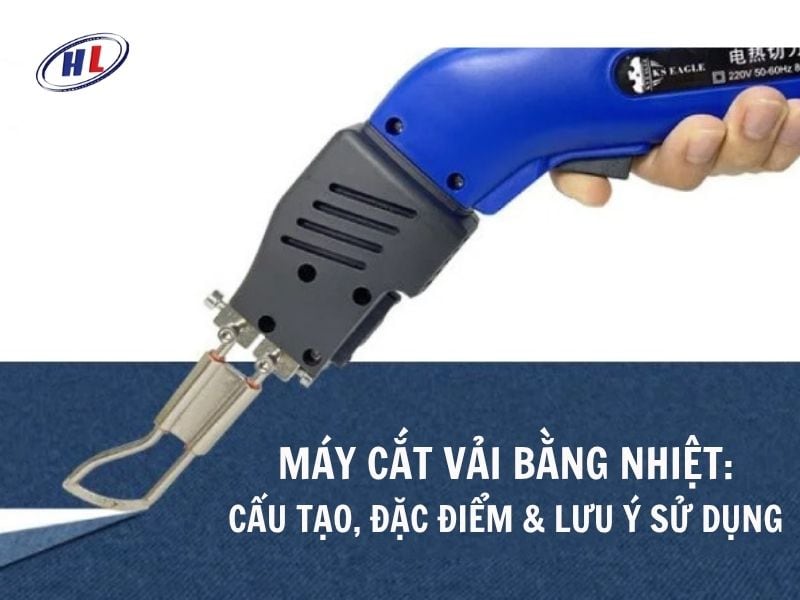 Tìm hiểu tổng quan về máy cắt vải bằng nhiệt
