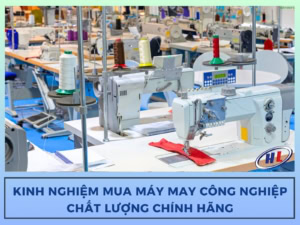 Kinh nghiệm mua máy may công nghiệp chất lượng chính hãng