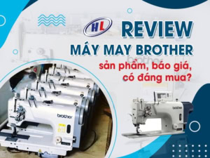 Review Máy May Brother: Sản Phẩm, Báo Giá, Có Đáng Mua?