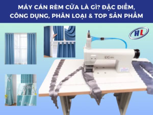 Máy cán rèm cửa là gì? Đặc điểm, công dụng, phân loại & top sản phẩm