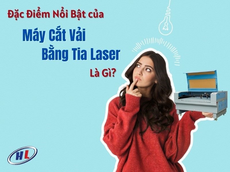 Đặc điểm nổi bật của máy cắt vải bằng laser.