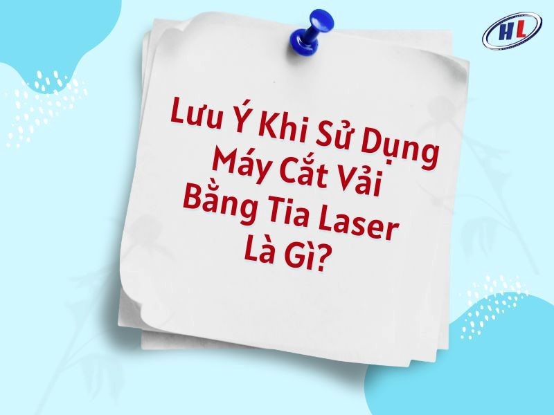 Lưu ý khi sử dụng máy cắt vải bằng laser