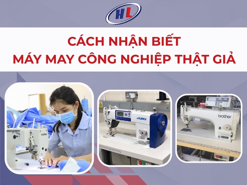 Cách nhận biết máy may công nghiệp thật, giả