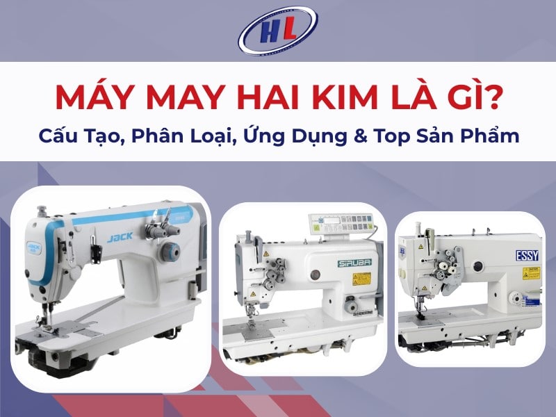 Tìm hiểu tổng quan về máy may 2 kim