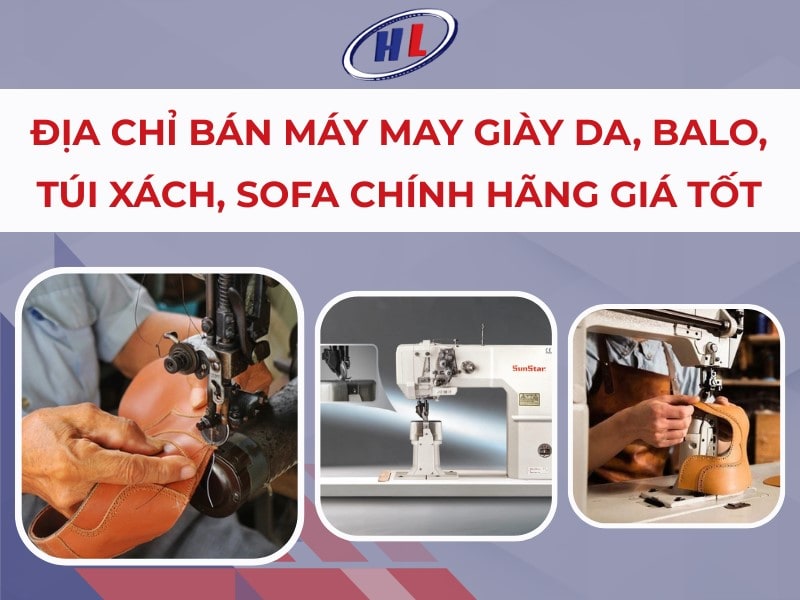 dia chi ban may may giay da balo Địa chỉ bán máy may giày da, balo, túi xách tại HCM