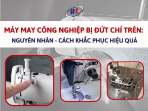 Máy may công nghiệp đứt chỉ trên: nguyên nhân và cách khắc phục