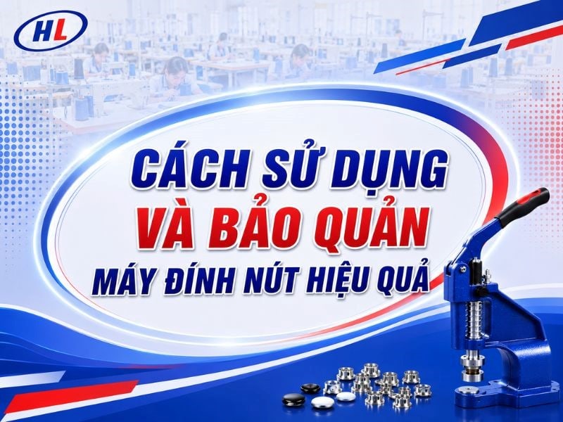 cach su dung va bao quan may dinh nut Cách sử dụng và bảo quản máy đính nút