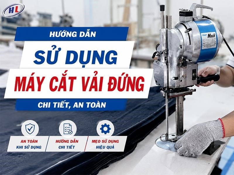 huong dan su dung may cat vai dung Hướng dẫn sử dụng máy cắt vải đứng chuẩn