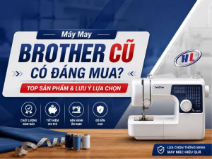 Đánh giá máy may Brother cũ có đáng mua không