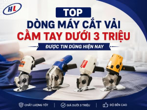 Máy cắt vải cầm tay dưới 3 triệu tốt, được tin dùng